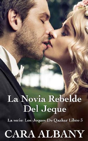 [Qazhar Sheikhs 03] • La Novia Rebelde Del Jeque (La Serie Los Jeques De Qazhar Libro 3)